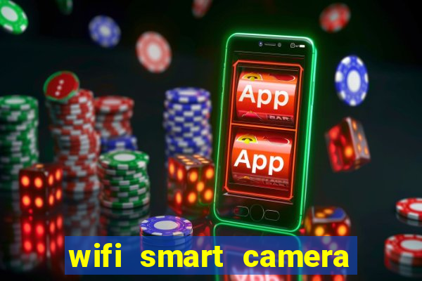 wifi smart camera easy to achieve real time remote viewing